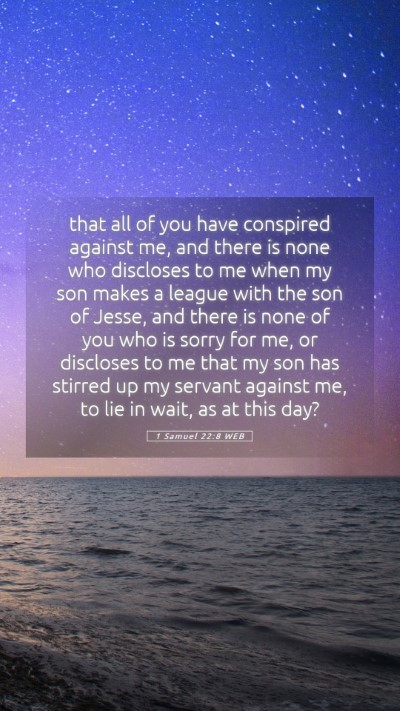 Picture 05 - 1 Samuel 22:8 WEB Mobile Phone Wallpaper - that all of you have conspired against me, and - Mobile Bible Verse Wallpaper