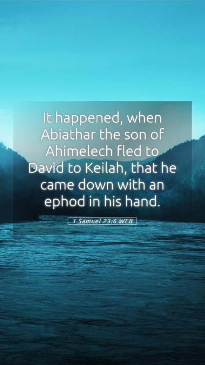 Picture 05 - 1 Samuel 23:6 WEB Mobile Phone Wallpaper - It happened, when Abiathar the son of Ahimelech - Mobile Bible Verse Wallpaper