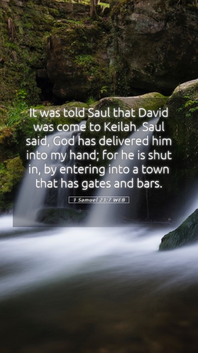 Picture 05 - 1 Samuel 23:7 WEB Mobile Phone Wallpaper - It was told Saul that David was come to Keilah. - Mobile Bible Verse Wallpaper