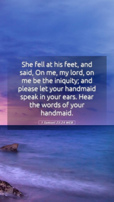 Picture 05 - 1 Samuel 25:24 WEB Mobile Phone Wallpaper - She fell at his feet, and said, On me, my lord, - Mobile Bible Verse Wallpaper