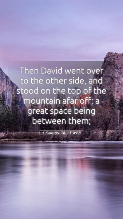 Picture 05 - 1 Samuel 26:13 WEB Mobile Phone Wallpaper - Then David went over to the other side, and stood - Mobile Bible Verse Wallpaper