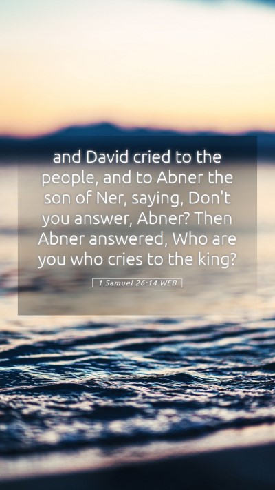 Picture 05 - 1 Samuel 26:14 WEB Mobile Phone Wallpaper - and David cried to the people, and to Abner the - Mobile Bible Verse Wallpaper