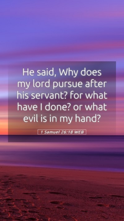 Picture 05 - 1 Samuel 26:18 WEB Mobile Phone Wallpaper - He said, Why does my lord pursue after his - Mobile Bible Verse Wallpaper