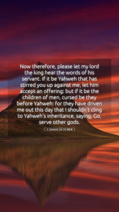 Picture 05 - 1 Samuel 26:19 WEB Mobile Phone Wallpaper - Now therefore, please let my lord the king hear - Mobile Bible Verse Wallpaper