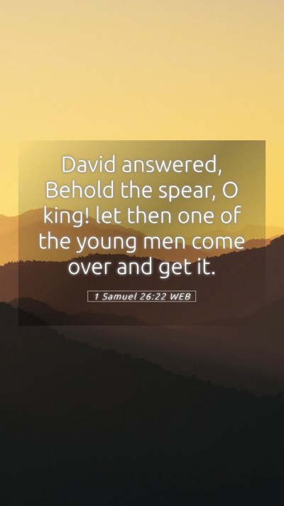 Picture 05 - 1 Samuel 26:22 WEB Mobile Phone Wallpaper - David answered, Behold the spear, O king! let - Mobile Bible Verse Wallpaper