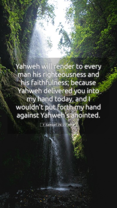 Picture 05 - 1 Samuel 26:23 WEB Mobile Phone Wallpaper - Yahweh will render to every man his righteousness - Mobile Bible Verse Wallpaper