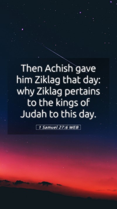 Picture 05 - 1 Samuel 27:6 WEB Mobile Phone Wallpaper - Then Achish gave him Ziklag that day: why Ziklag - Mobile Bible Verse Wallpaper