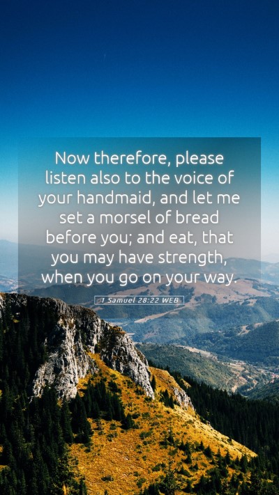 Picture 05 - 1 Samuel 28:22 WEB Mobile Phone Wallpaper - Now therefore, please listen also to the voice of - Mobile Bible Verse Wallpaper