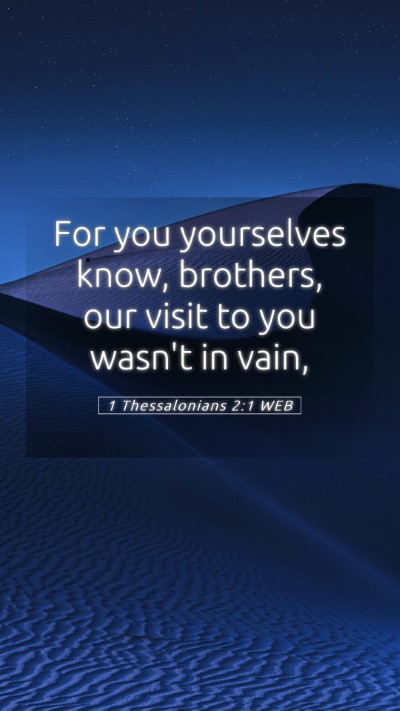 Picture 05 - 1 Thessalonians 2:1 WEB Mobile Phone Wallpaper - For you yourselves know, brothers, our visit to - Mobile Bible Verse Wallpaper