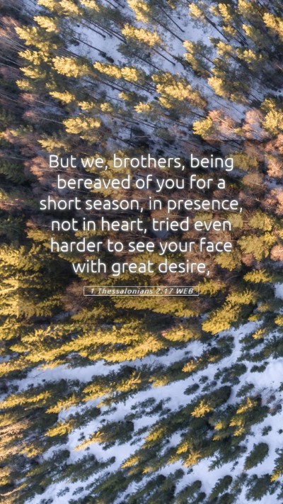 Picture 05 - 1 Thessalonians 2:17 WEB Mobile Phone Wallpaper - But we, brothers, being bereaved of you for a - Mobile Bible Verse Wallpaper