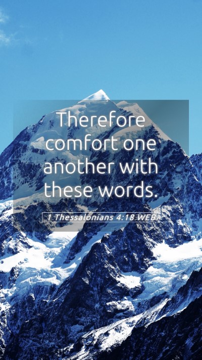 Picture 05 - 1 Thessalonians 4:18 WEB Mobile Phone Wallpaper - Therefore comfort one another with these - Mobile Bible Verse Wallpaper