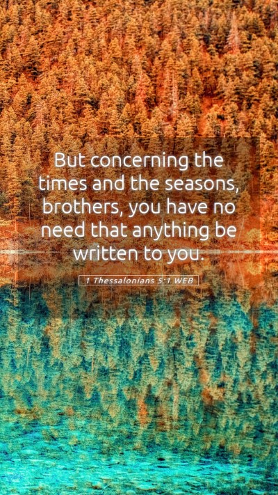Picture 05 - 1 Thessalonians 5:1 WEB Mobile Phone Wallpaper - But concerning the times and the seasons, - Mobile Bible Verse Wallpaper