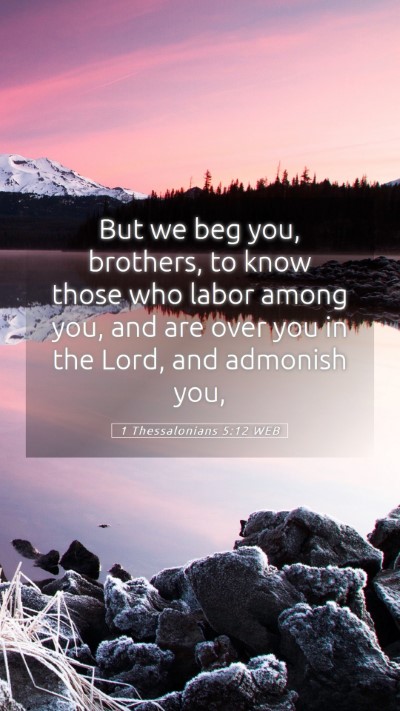 Picture 05 - 1 Thessalonians 5:12 WEB Mobile Phone Wallpaper - But we beg you, brothers, to know those who labor - Mobile Bible Verse Wallpaper