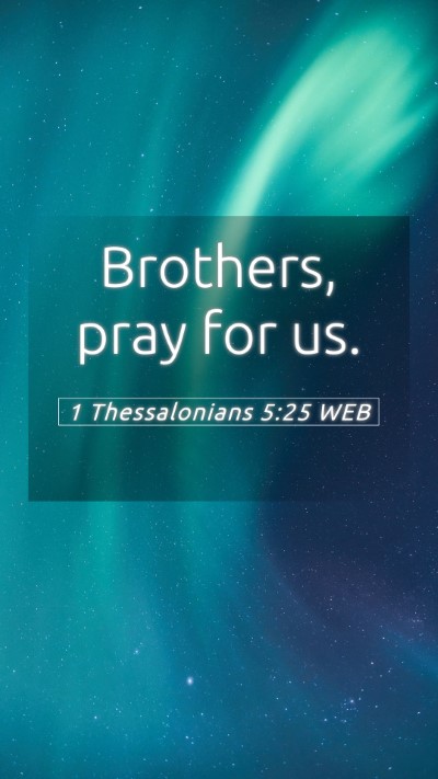 Picture 05 - 1 Thessalonians 5:25 WEB Mobile Phone Wallpaper - Brothers, pray for - Mobile Bible Verse Wallpaper