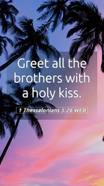 Picture 05 - 1 Thessalonians 5:26 WEB Mobile Phone Wallpaper - Greet all the brothers with a holy - Mobile Bible Verse Wallpaper