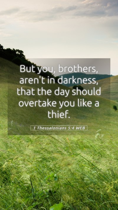 Picture 05 - 1 Thessalonians 5:4 WEB Mobile Phone Wallpaper - But you, brothers, aren't in darkness, that the - Mobile Bible Verse Wallpaper