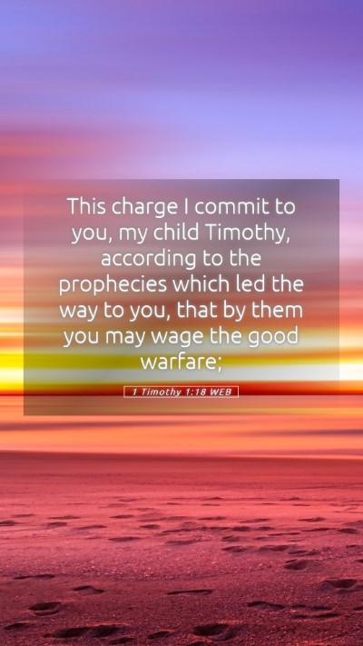 Picture 05 - 1 Timothy 1:18 WEB Mobile Phone Wallpaper - This charge I commit to you, my child Timothy, - Mobile Bible Verse Wallpaper