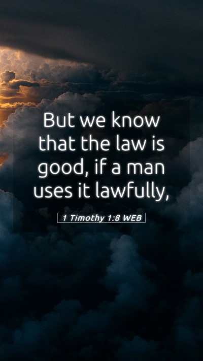Picture 05 - 1 Timothy 1:8 WEB Mobile Phone Wallpaper - But we know that the law is good, if a man uses - Mobile Bible Verse Wallpaper
