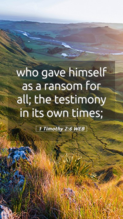 Picture 05 - 1 Timothy 2:6 WEB Mobile Phone Wallpaper - who gave himself as a ransom for all; the - Mobile Bible Verse Wallpaper