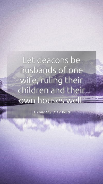Picture 05 - 1 Timothy 3:12 WEB Mobile Phone Wallpaper - Let deacons be husbands of one wife, ruling their - Mobile Bible Verse Wallpaper