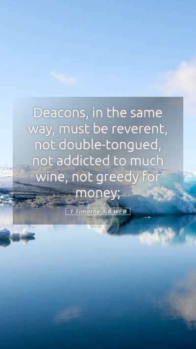 Picture 05 - 1 Timothy 3:8 WEB Mobile Phone Wallpaper - Deacons, in the same way, must be reverent, not - Mobile Bible Verse Wallpaper