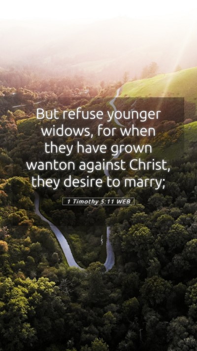 Picture 05 - 1 Timothy 5:11 WEB Mobile Phone Wallpaper - But refuse younger widows, for when they have - Mobile Bible Verse Wallpaper