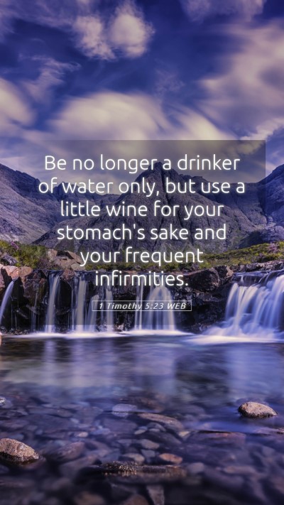 Picture 05 - 1 Timothy 5:23 WEB Mobile Phone Wallpaper - Be no longer a drinker of water only, but use a - Mobile Bible Verse Wallpaper