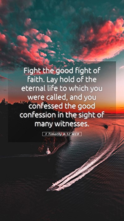 Picture 05 - 1 Timothy 6:12 WEB Mobile Phone Wallpaper - Fight the good fight of faith. Lay hold of the - Mobile Bible Verse Wallpaper