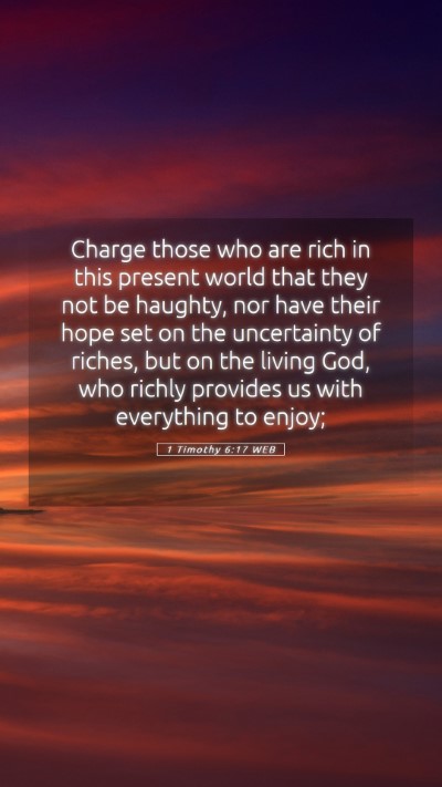 Picture 05 - 1 Timothy 6:17 WEB Mobile Phone Wallpaper - Charge those who are rich in this present world - Mobile Bible Verse Wallpaper