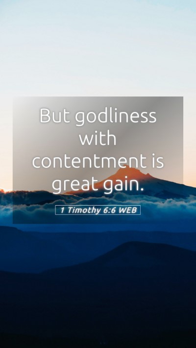 Picture 05 - 1 Timothy 6:6 WEB Mobile Phone Wallpaper - But godliness with contentment is great - Mobile Bible Verse Wallpaper