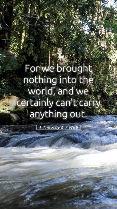 Picture 05 - 1 Timothy 6:7 WEB Mobile Phone Wallpaper - For we brought nothing into the world, and we - Mobile Bible Verse Wallpaper
