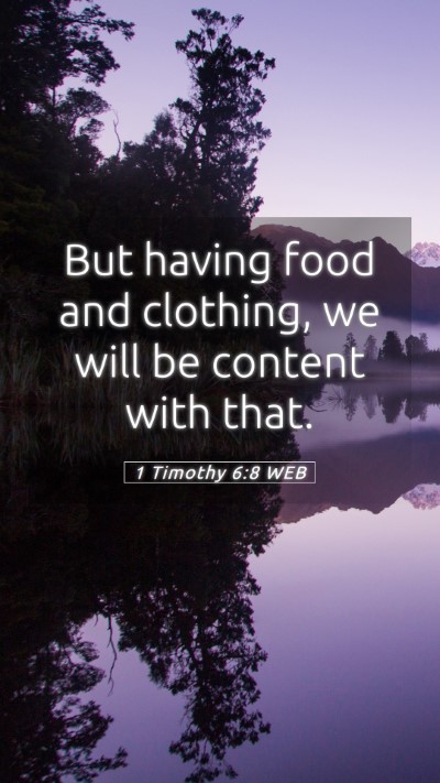 Picture 05 - 1 Timothy 6:8 WEB Mobile Phone Wallpaper - But having food and clothing, we will be content - Mobile Bible Verse Wallpaper
