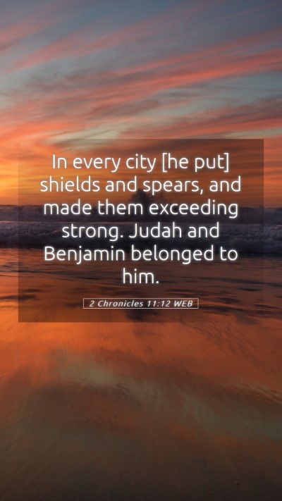 Picture 05 - 2 Chronicles 11:12 WEB Mobile Phone Wallpaper - In every city [he put] shields and spears, and - Mobile Bible Verse Wallpaper