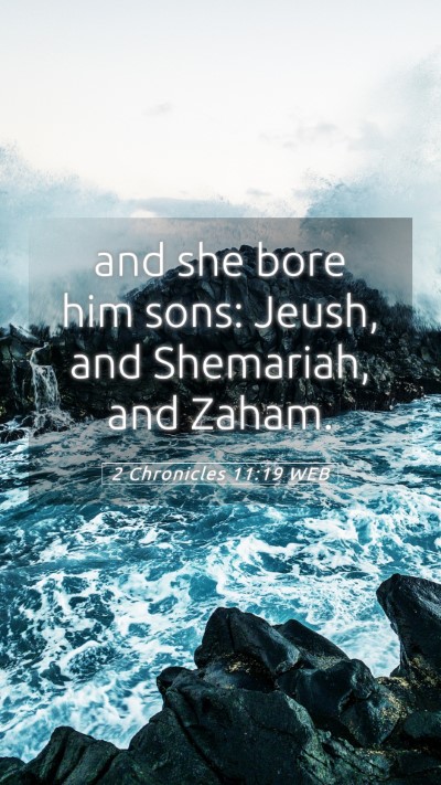 Picture 05 - 2 Chronicles 11:19 WEB Mobile Phone Wallpaper - and she bore him sons: Jeush, and Shemariah, and - Mobile Bible Verse Wallpaper