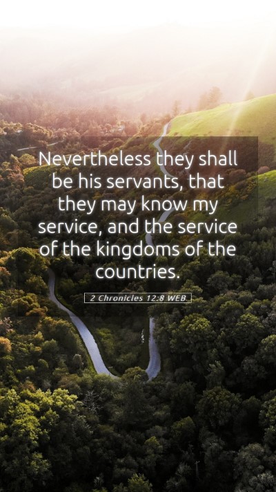 Picture 05 - 2 Chronicles 12:8 WEB Mobile Phone Wallpaper - Nevertheless they shall be his servants, that - Mobile Bible Verse Wallpaper