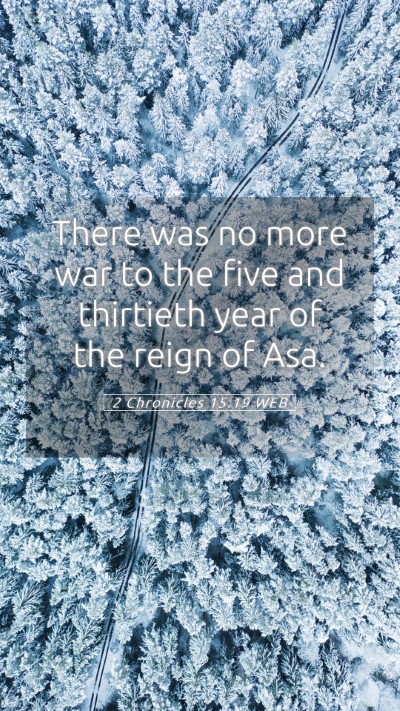 Picture 05 - 2 Chronicles 15:19 WEB Mobile Phone Wallpaper - There was no more war to the five and thirtieth - Mobile Bible Verse Wallpaper