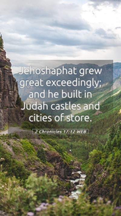 Picture 05 - 2 Chronicles 17:12 WEB Mobile Phone Wallpaper - Jehoshaphat grew great exceedingly; and he built - Mobile Bible Verse Wallpaper