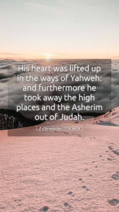 Picture 05 - 2 Chronicles 17:6 WEB Mobile Phone Wallpaper - His heart was lifted up in the ways of Yahweh: - Mobile Bible Verse Wallpaper