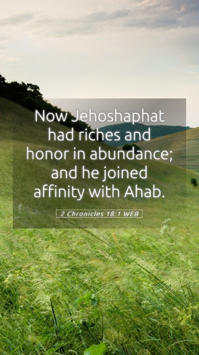 Picture 05 - 2 Chronicles 18:1 WEB Mobile Phone Wallpaper - Now Jehoshaphat had riches and honor in - Mobile Bible Verse Wallpaper