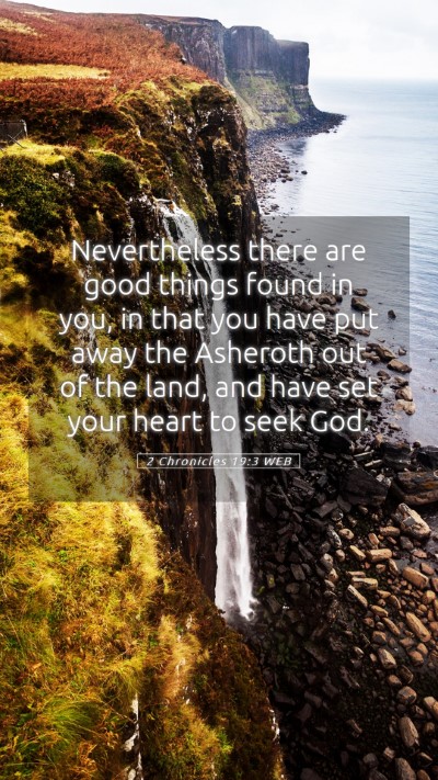 Picture 05 - 2 Chronicles 19:3 WEB Mobile Phone Wallpaper - Nevertheless there are good things found in you, - Mobile Bible Verse Wallpaper