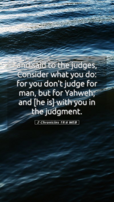 Picture 05 - 2 Chronicles 19:6 WEB Mobile Phone Wallpaper - and said to the judges, Consider what you do: for - Mobile Bible Verse Wallpaper