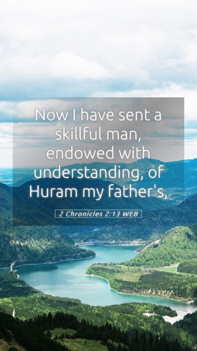 Picture 05 - 2 Chronicles 2:13 WEB Mobile Phone Wallpaper - Now I have sent a skillful man, endowed with - Mobile Bible Verse Wallpaper
