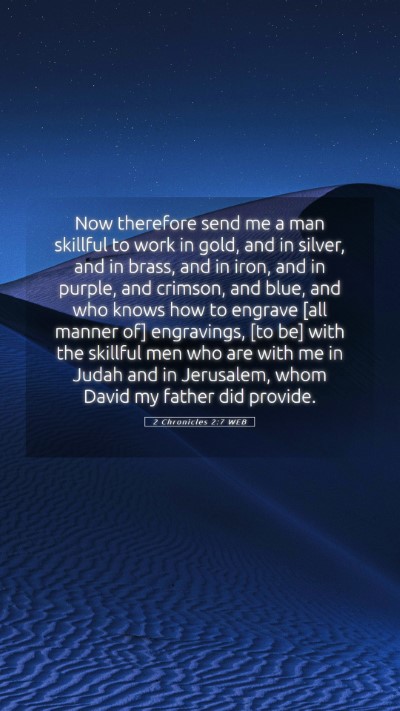 Picture 05 - 2 Chronicles 2:7 WEB Mobile Phone Wallpaper - Now therefore send me a man skillful to work in - Mobile Bible Verse Wallpaper