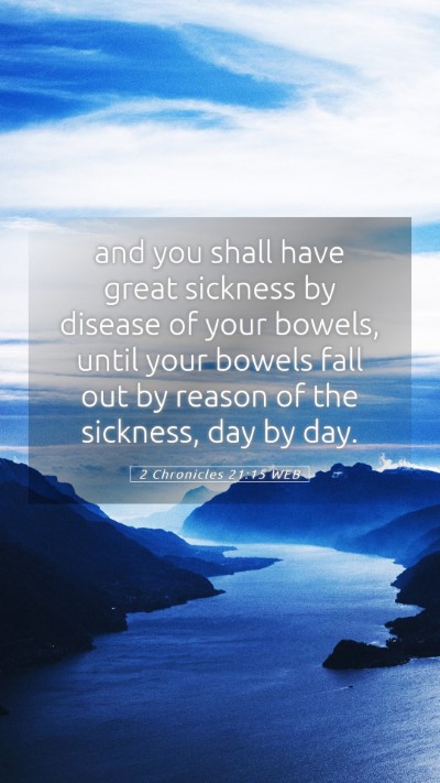 Picture 05 - 2 Chronicles 21:15 WEB Mobile Phone Wallpaper - and you shall have great sickness by disease of - Mobile Bible Verse Wallpaper