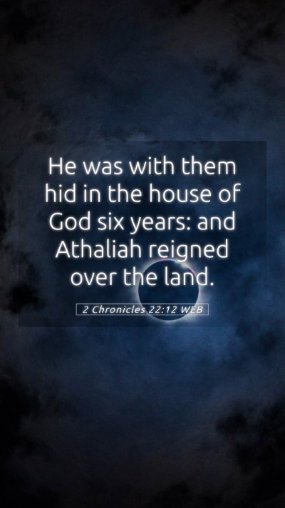 Picture 05 - 2 Chronicles 22:12 WEB Mobile Phone Wallpaper - He was with them hid in the house of God six - Mobile Bible Verse Wallpaper