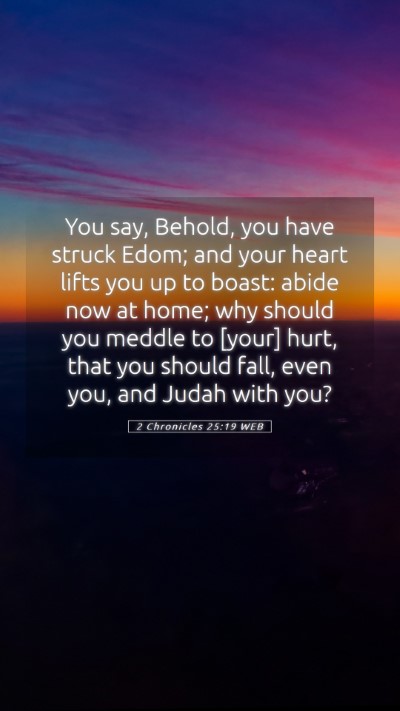 Picture 05 - 2 Chronicles 25:19 WEB Mobile Phone Wallpaper - You say, Behold, you have struck Edom; and your - Mobile Bible Verse Wallpaper