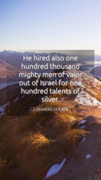 Picture 05 - 2 Chronicles 25:6 WEB Mobile Phone Wallpaper - He hired also one hundred thousand mighty men of - Mobile Bible Verse Wallpaper