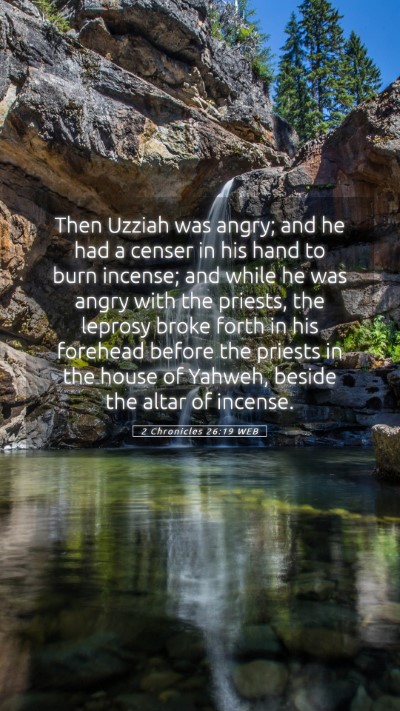 Picture 05 - 2 Chronicles 26:19 WEB Mobile Phone Wallpaper - Then Uzziah was angry; and he had a censer in his - Mobile Bible Verse Wallpaper
