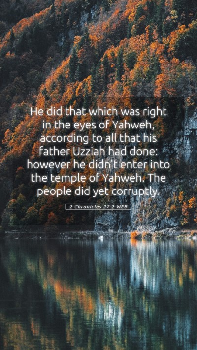 Picture 05 - 2 Chronicles 27:2 WEB Mobile Phone Wallpaper - He did that which was right in the eyes of - Mobile Bible Verse Wallpaper