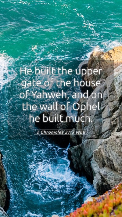 Picture 05 - 2 Chronicles 27:3 WEB Mobile Phone Wallpaper - He built the upper gate of the house of Yahweh, - Mobile Bible Verse Wallpaper